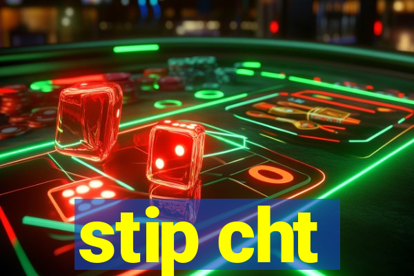 stip cht